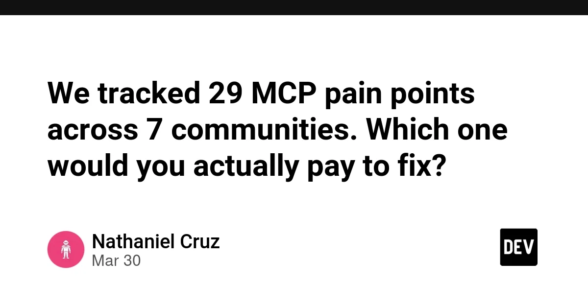 We tracked 29 MCP pain points across 7 communities. Which one would you actually pay to fix?