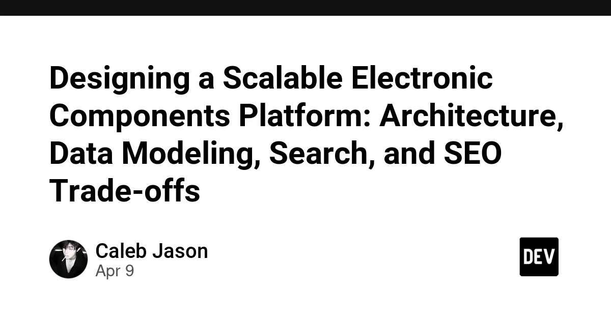 Designing a Scalable Electronic Components Platform: Architecture, Data Modeling, Search, and SEO Trade-offs