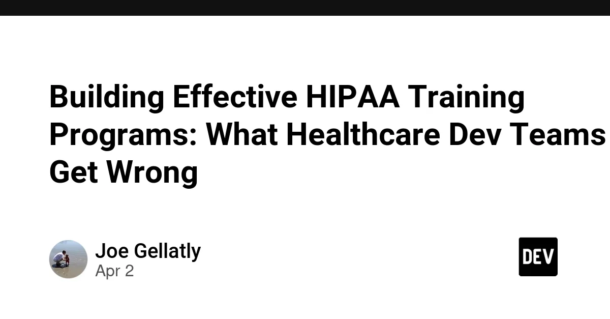 Building Effective HIPAA Training Programs: What Healthcare Dev Teams Get Wrong
