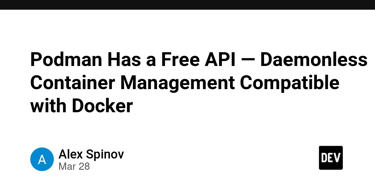 Podman Has a Free API — Daemonless Container Management Compatible with Docker