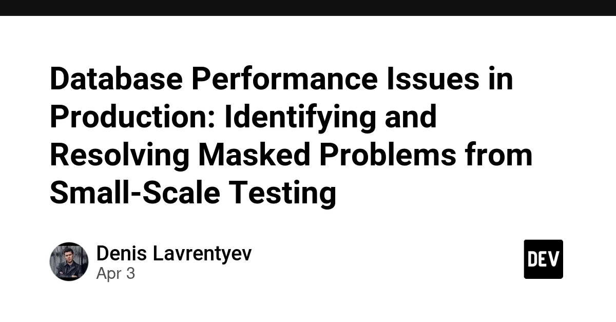 Database Performance Issues in Production: Identifying and Resolving Masked Problems from Small-Scale Testing