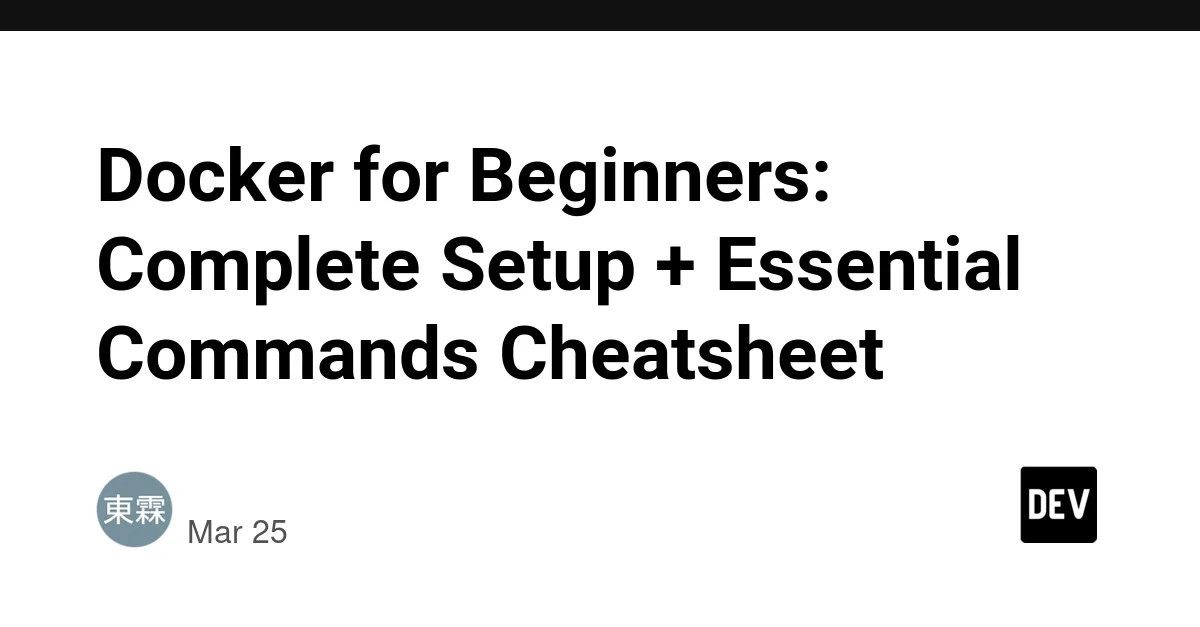 Docker for Beginners: Complete Setup + Essential Commands Cheatsheet