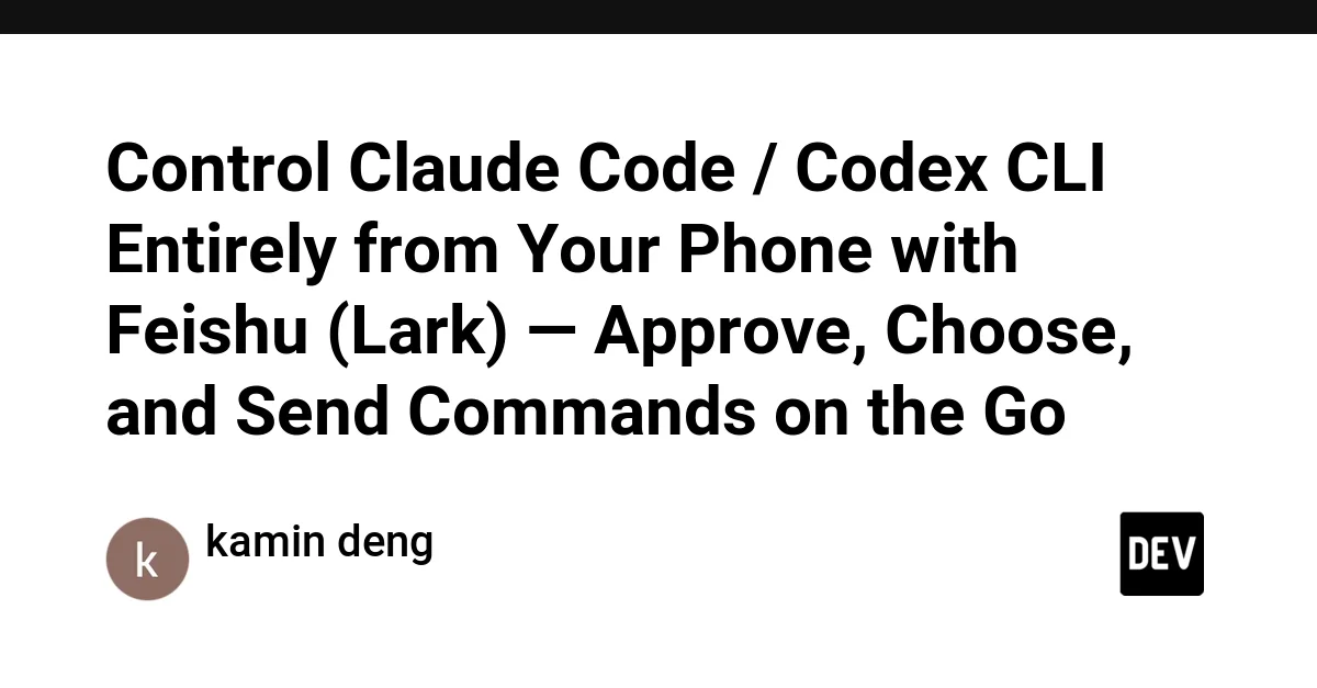 Open Source: Control Claude Code / Codex CLI Entirely from Your Phone with Feishu (Lark) — Approve, Choose, and Send Commands on the Go