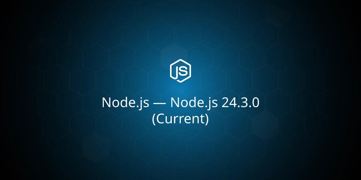 Node.js 24.3.0 (Current)
