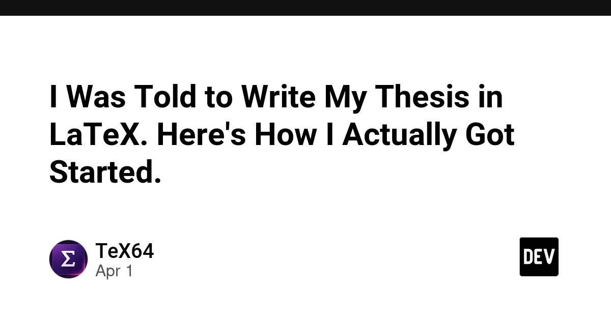 I Was Told to Write My Thesis in LaTeX. Here's How I Actually Got Started.