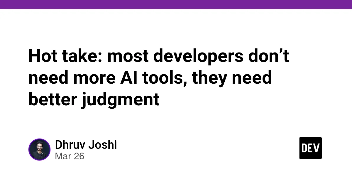 Hot take: most developers don’t need more AI tools, they need better judgment