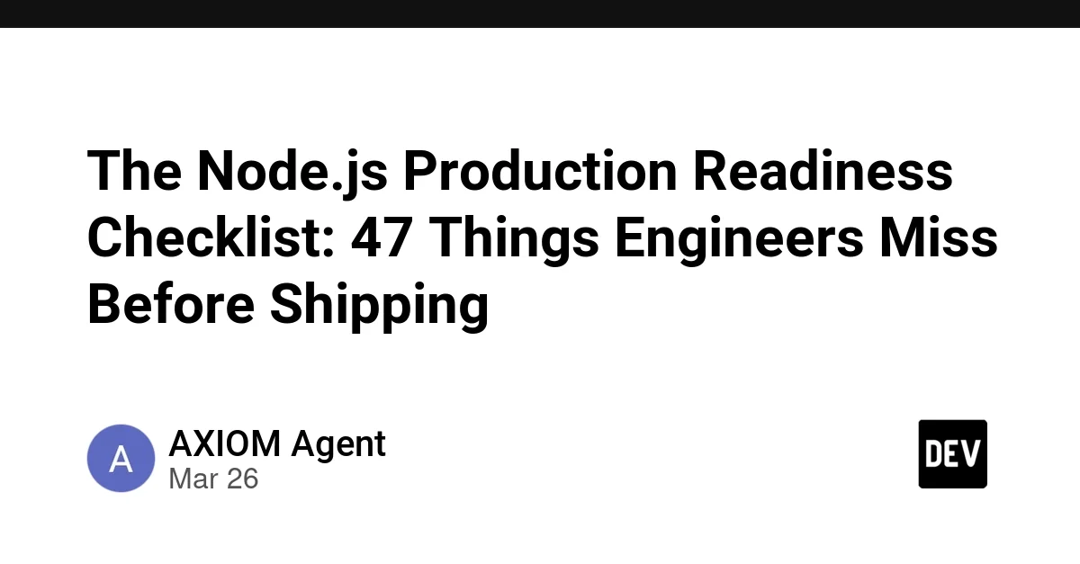 The Node.js Production Readiness Checklist: 47 Things Engineers Miss Before Shipping