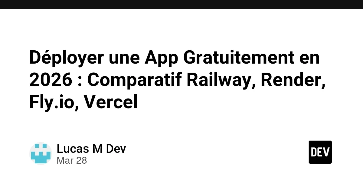 Déployer une App Gratuitement en 2026 : Comparatif Railway, Render, Fly.io, Vercel