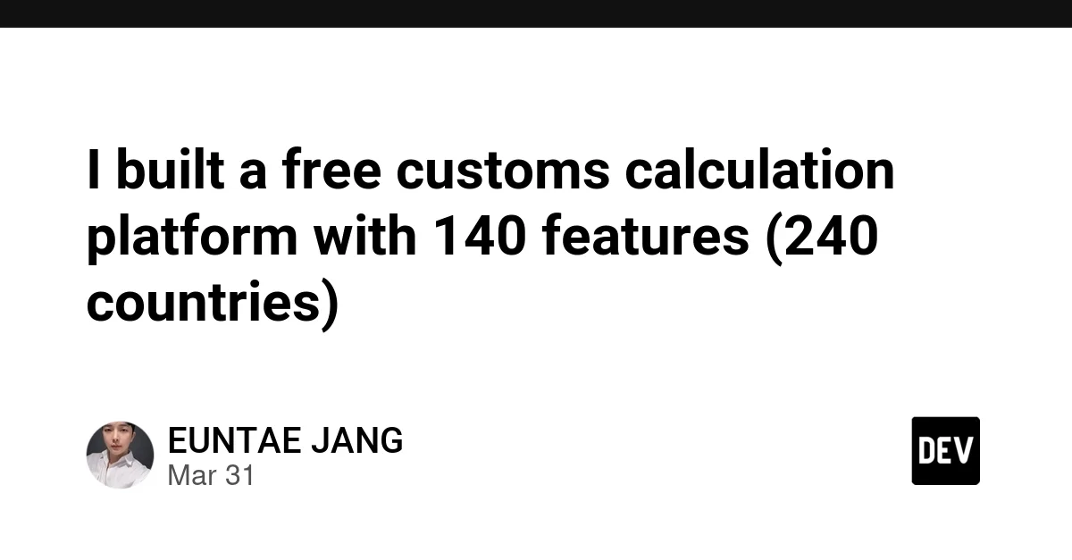 I built a free customs calculation platform with 140 features (240 countries)