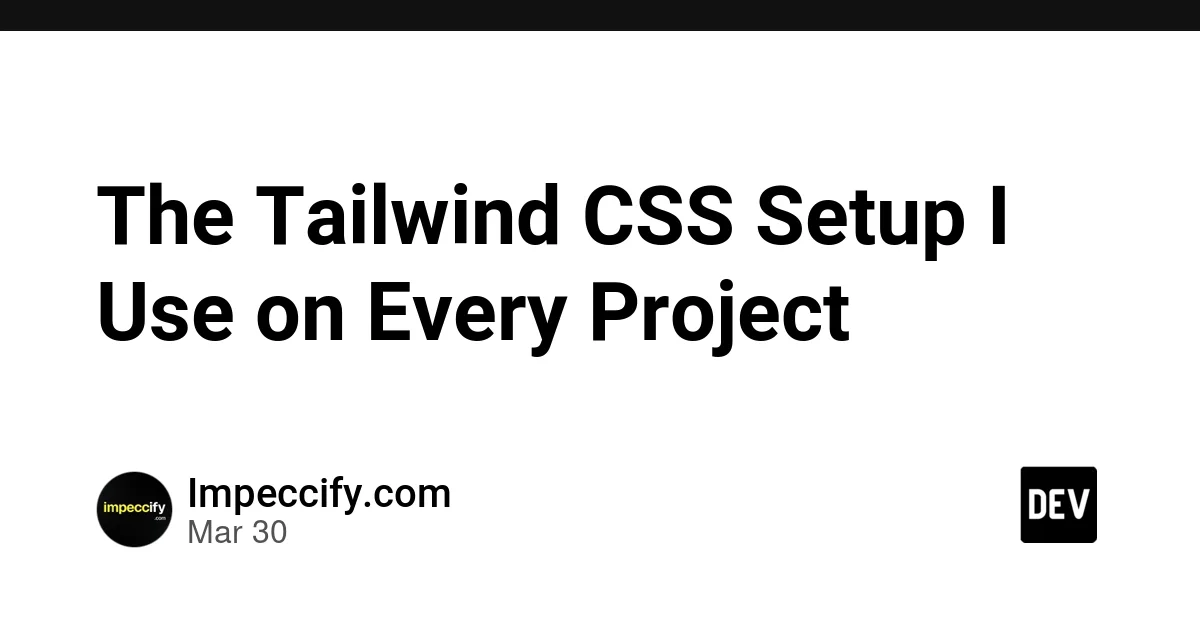The Tailwind CSS Setup I Use on Every Project